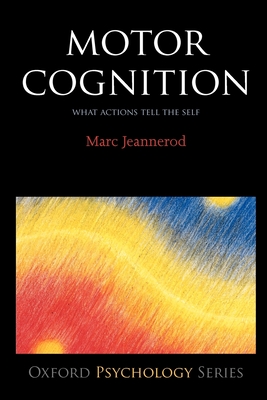 Motor Cognition: What Actions Tell to the Self