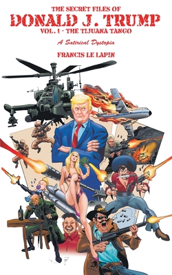The Secret Files of Donald J. Trump: Vol. 1: the Tijuana Tango