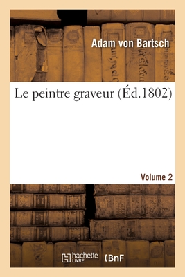 Le Peintre Graveur. Volume 2