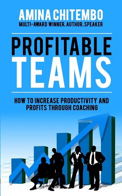 Profitable Teams: How to Increase Productivity and Profits Through Coaching