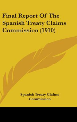 Final Report Of The Spanish Treaty Claims Commission (1910)