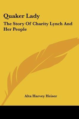 Quaker Lady: The Story Of Charity Lynch And Her People
