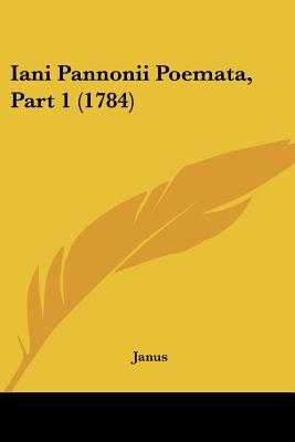 Iani Pannonii Poemata, Part 1 (1784)