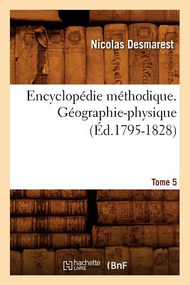 Encyclopédie Méthodique. Géographie-Physique. Tome 5 (Éd.1795-1828)