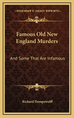 Famous Old New England Murders: And Some That Are Infamous