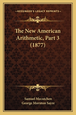 The New American Arithmetic, Part 3 (1877)