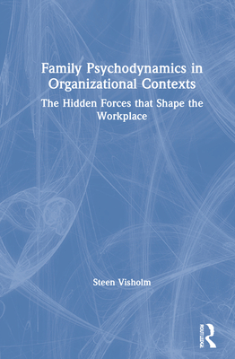 Family Psychodynamics in Organizational Contexts: The Hidden Forces That Shape the Workplace