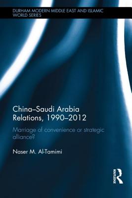 China-Saudi Arabia Relations, 1990-2012: Marriage of Convenience or Strategic Alliance?