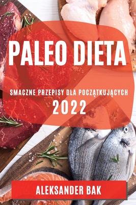 Paleo Dieta 2022: Smaczne Przepisy Dla PoczĄtkujĄcych