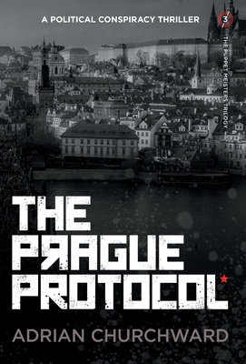The Prague Protocol: A political conspiracy thriller