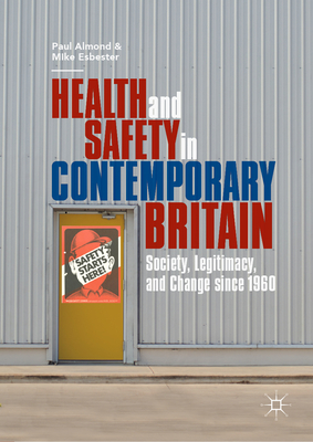 Health and Safety in Contemporary Britain: Society, Legitimacy, and Change Since 1960