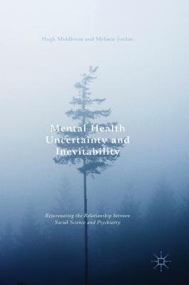 Mental Health Uncertainty and Inevitability: Rejuvenating the Relationship Between Social Science and Psychiatry