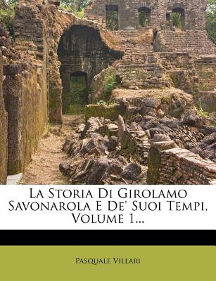 La Storia Di Girolamo Savonarola E De' Suoi Tempi, Volume 1...