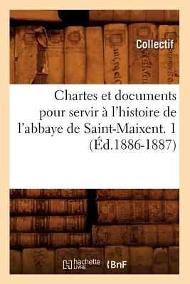 Chartes et documents pour servir à l'histoire de l'abbaye de Saint-Maixent. 1 (Éd.1886-1887)