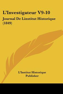 L'Investigateur V9-10: Journal De Linstitut Historique (1849)