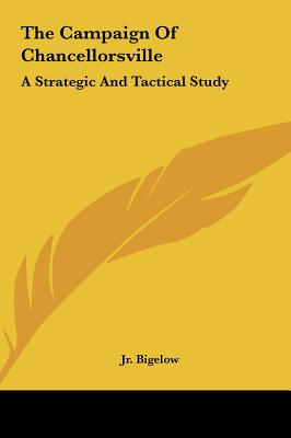 The Campaign Of Chancellorsville: A Strategic And Tactical Study