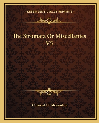 The Stromata Or Miscellanies V5