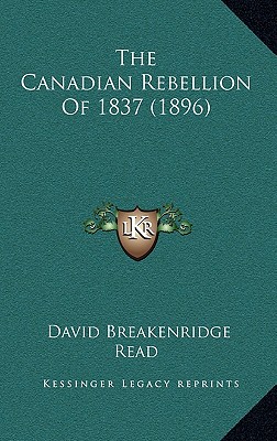The Canadian Rebellion Of 1837 (1896)