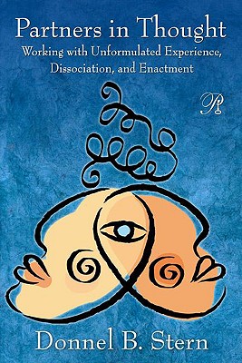 Partners in Thought: Working with Unformulated Experience, Dissociation, and Enactment