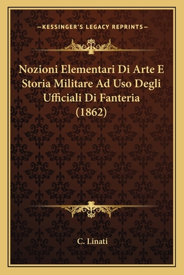 Nozioni Elementari Di Arte E Storia Militare Ad Uso Degli Ufficiali Di Fanteria (1862)
