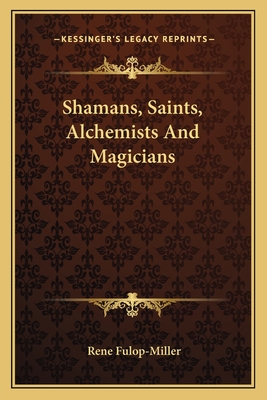 Shamans, Saints, Alchemists And Magicians