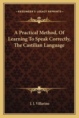 A Practical Method, Of Learning To Speak Correctly, The Castilian Language