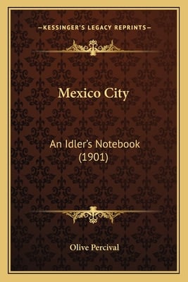 Mexico City: An Idler's Notebook (1901)