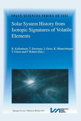 Solar System History from Isotopic Signatures of Volatile Elements: Volume Resulting from an Issi Workshop 14-18 January 2002, Bern, Switzerland