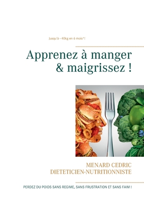 Apprenez à manger & maigrissez !: Halte aux régimes !