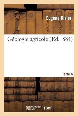 Géologie agricole T4: première partie du cours d'agriculture comparée, fait à l'institut national agronomique.