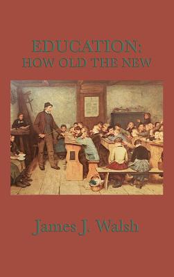 Education: A Historical Study of Education, Reform, and the Old Roots of Modern Ideas
