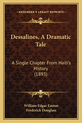 Dessalines, A Dramatic Tale: A Single Chapter From Haiti's History (1893)