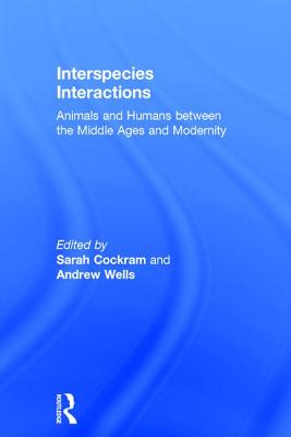 Interspecies Interactions: Animals and Humans Between the Middle Ages and Modernity