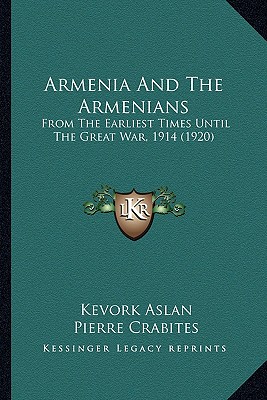 Armenia And The Armenians: From The Earliest Times Until The Great War, 1914 (1920)