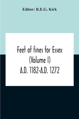 Feet Of Fines For Essex (Volume I) A.D. 1182-A.D. 1272