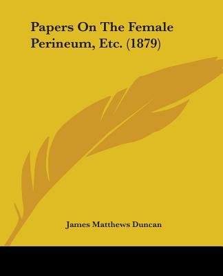 Papers On The Female Perineum, Etc. (1879)