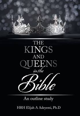 The Kings and Queens in the Bible: An Outline Study