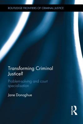 Transforming Criminal Justice?: Problem-Solving and Court Specialisation