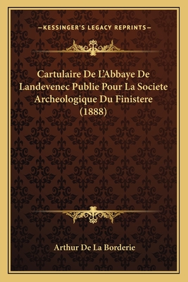 Cartulaire De L'Abbaye De Landevenec Publie Pour La Societe Archeologique Du Finistere (1888)
