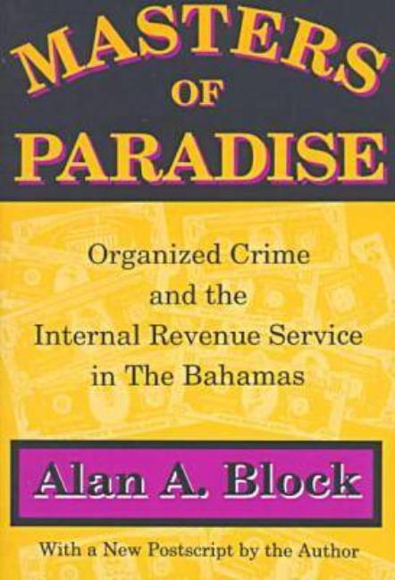 Masters of Paradise: Organised Crime and the Internal Revenue Service in the Bahamas