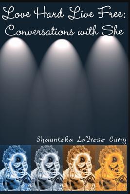 Love Hard Live Free: Conversations with She