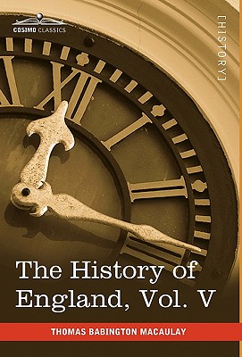 The History of England from the Accession of James II, Vol. V (in Five Volumes): With a Memoir of Lord Macaulay and a Sketch of Lord Macaulay's Life a