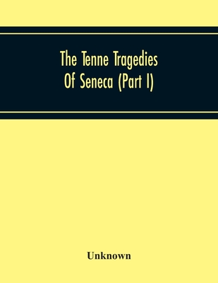 The Tenne Tragedies Of Seneca (Part I)