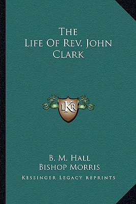 The Life Of Rev. John Clark