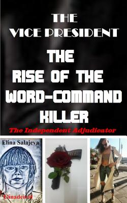 The Vice President The Rise Of The Word-Command Killer: The Independent Adjudicator