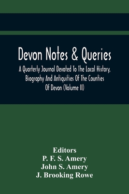 Devon Notes & Queries; A Quarterly Journal Devoted To The Local History, Biography And Antiquities Of The Counties Of Devon (Volume Ii)