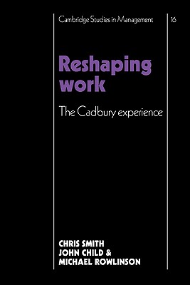 Reshaping Work: The Cadbury Experience
