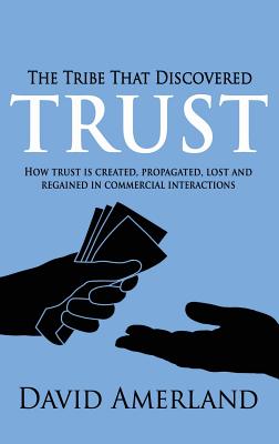 The Tribe That Discovered Trust: How Trust is Created, Propagated, Lost and Regained in Commercial Interactions
