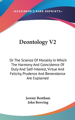 Deontology V2: Or The Science Of Morality In Which The Harmony And Coincidence Of Duty And Self-Interest, Virtue And Felicity, Pruden