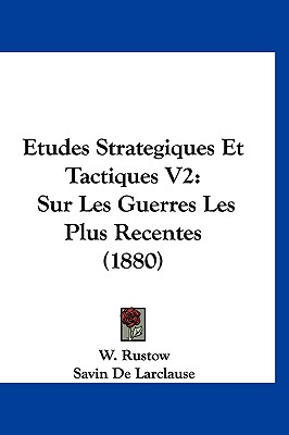 Etudes Strategiques Et Tactiques V2: Sur Les Guerres Les Plus Recentes (1880)